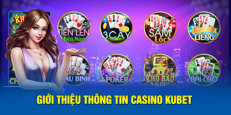 Giới thiệu thông tin casino Kubet 